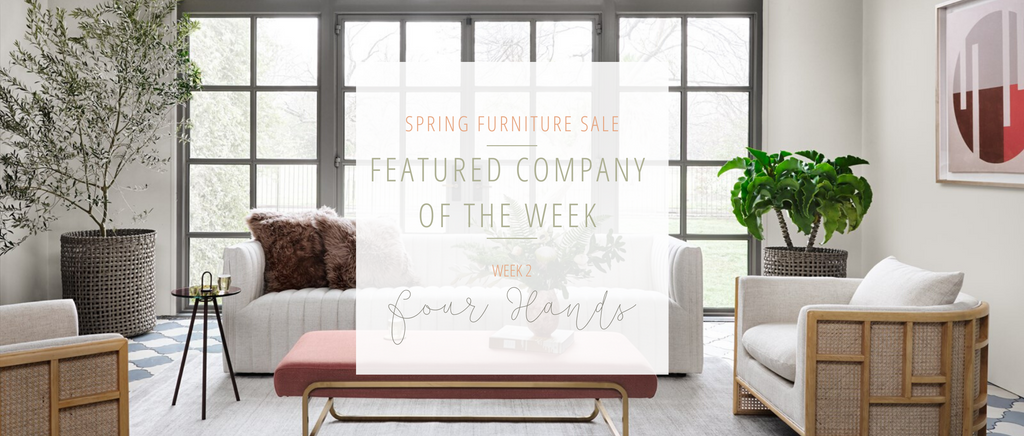 Week Two Furniture Sale Feature: Four Hands