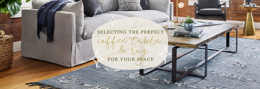 Selecting the Perfect Coffee Table & Rug to Fit Your Space