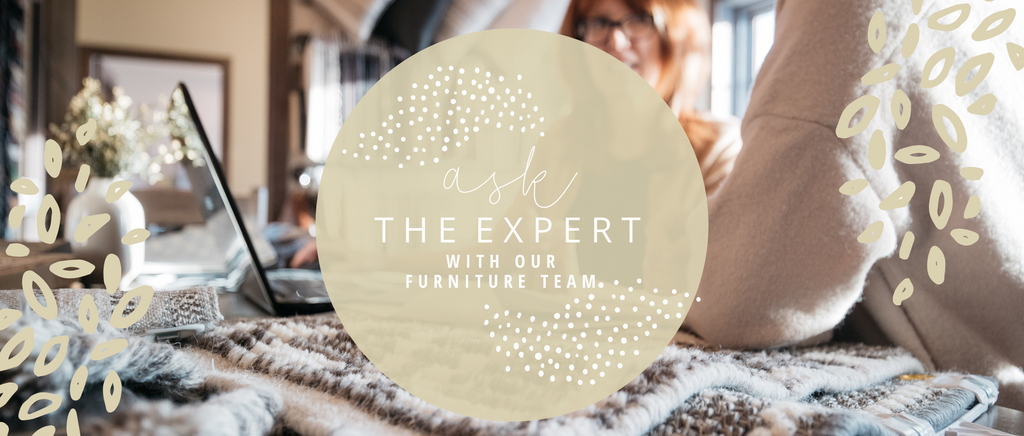 Ask the Expert with Our Furniture Team