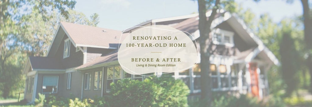 Before & After! Renovating a 100-Year Old Home